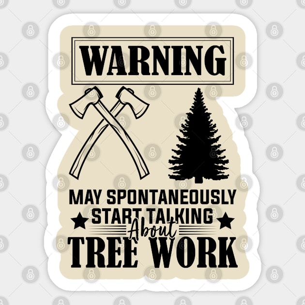 Arborist Passion Warning May Spontaneously Start Talking About Tree Work humor Sticker by greatnessprint